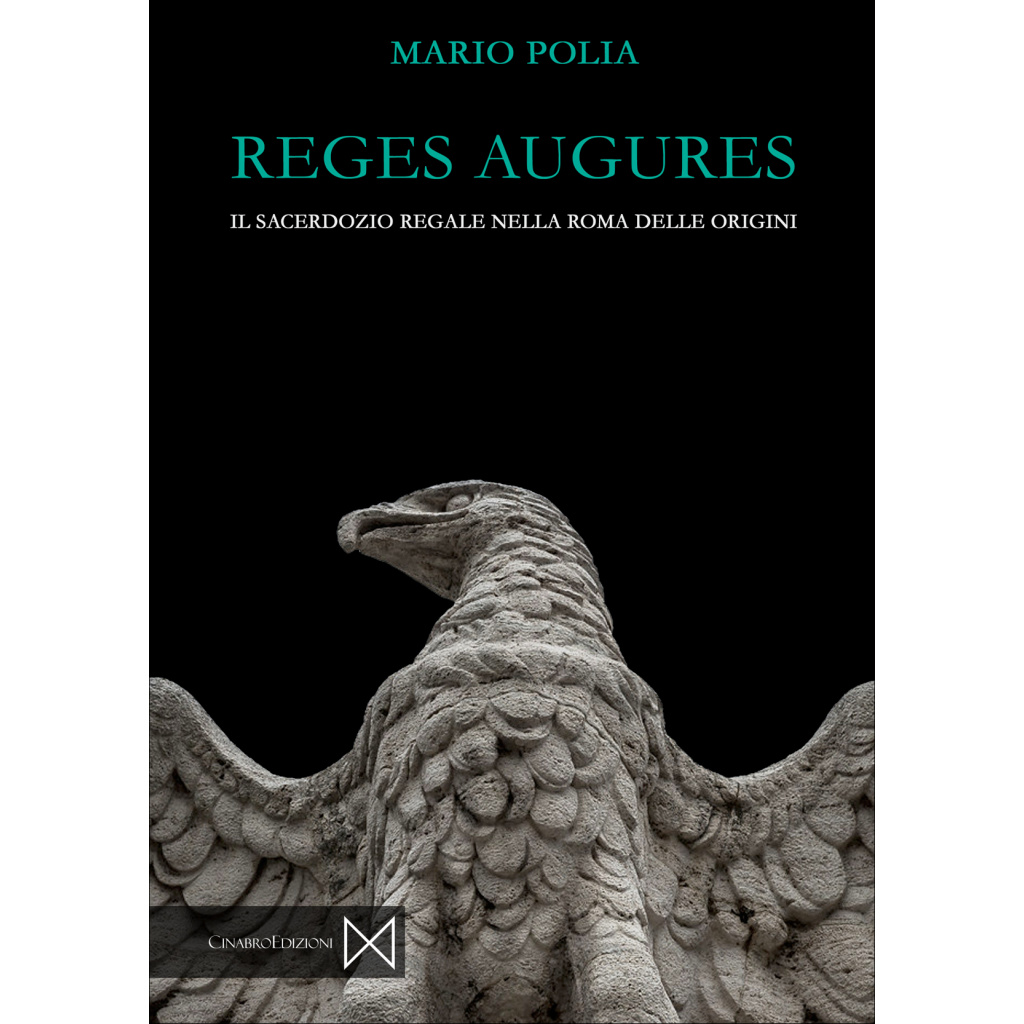 Mario Polia - Reges Augures. Il sacerdozio regale nella Roma delle origini