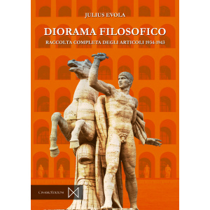 Julius Evola - Diorama Filosofico. Raccolta completa degli articoli 1934-1943. A cura di RigenerAzione Evola
